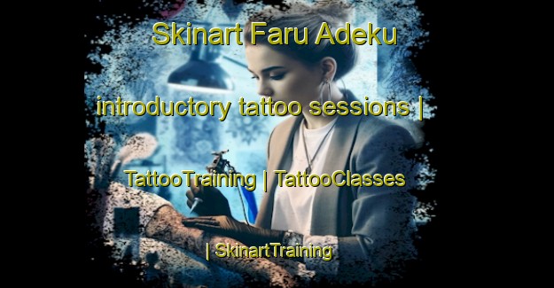Skinart Faru Adeku introductory tattoo sessions | TattooTraining | TattooClasses | SkinartTraining-Nigeria